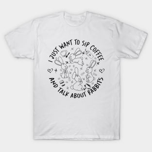 i just want to sip coffee  and talk about rabbits T-Shirt